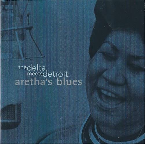 the delta meets detroit:aretha’s blues/Aretha Franklin (Atlantic/Rhino R2 72942)