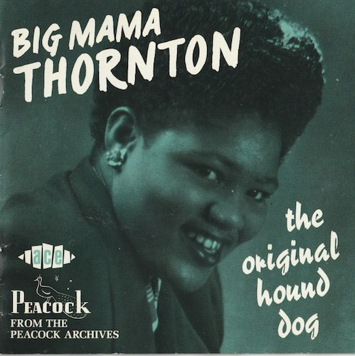 the original hound dog/Big Mama Thornton (Peacock/ACE  CDCHD 940)
